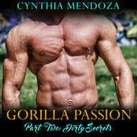 Gorilla Passion - Part Two - Dirty Secrets - Cynthia Mendoza