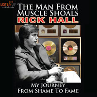 The Man from Muscle Shoals - My Journey from Shame to Fame - Rick Hall