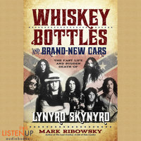 Whiskey Bottles and Brand New Cars - The Fast Life and Sudden Death of Lynyrd Skynyrd - Mark Ribowsky