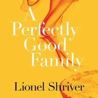 A Perfectly Good Family - Lionel Shriver