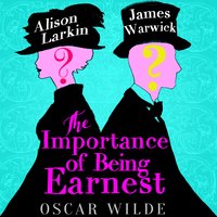 The Importance of Being Earnest: A Trivial Comedy For Serious People - Oscar Wilde