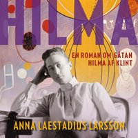 Hilma – en roman om gåtan Hilma af Klint - Anna Laestadius Larsson