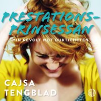 Prestationsprinsessan - Cajsa Tengblad