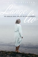 Lange liv: En ærlig bog om at blive gammel - Bente Martinsen