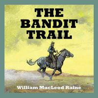 The Bandit Trail - William MacLeod Raine