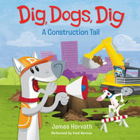 Dig, Dogs, Dig - James Horvath