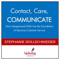 Contact, Care, COMMUNICATE - How Interpersonal Skills Are the Foundation of Genuine Customer Service - Stephanie Dollschnieder