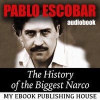 Pablo Escobar - The History of the Biggest Narco - Various authors