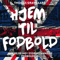 Hjem til fodbold: Min rejse ind i Storbritanniens fodboldsjæl - Thomas Gravgaard