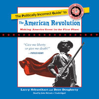 The Politically Incorrect Guide to the American Revolution - Larry Schweikart, Dave Dougherty