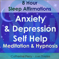 8 Hour Sleep Affirmations - Anxiety & Depression Self Help Meditation & Hypnosis - Joel Thielke