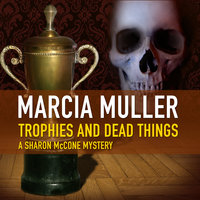 Trophies and Dead Things - Marcia Muller