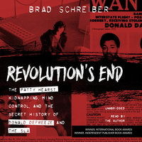 Revolution’s End: The Patty Hearst Kidnapping, Mind Control, and the Secret History of Donald DeFreeze and the SLA - Brad Schreiber