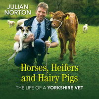 Horses, Heifers and Hairy Pigs - Julian Norton