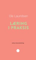 Læring i praksis - Ole Lauridsen