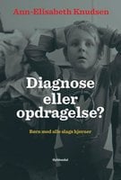 Diagnose eller opdragelse: Børn med alle slags hjerner - Ann-Elisabeth Knudsen