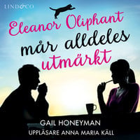 Eleanor Oliphant mår alldeles utmärkt - Gail Honeyman