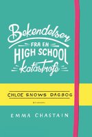 Bekendelser fra en high school-katastrofe - Chloe Snows dagbog - Emma Chastain