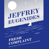Fresh Complaint - Jeffrey Eugenides