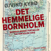 Det hemmelige Bornholm: Bornholmere fortæller om den kolde krig - Øjvind Kyrø