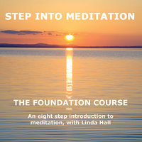 Step into Meditation - The Foundation Course - Linda Hall