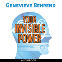 Your Invisible Power - How to Magnetize Yourself to Success - Genevieve Behrend