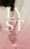 Lyst: Seks erotiske noveller - A. Silvestri, Sigrid Groth, Jesper Jensen, Katrine Nymann, Lizzie Lay, Hanne Rump