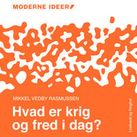 Moderne Idéer: Hvad er krig og fred i dag? - Mikkel Vedby Rasmussen