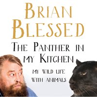 The Panther In My Kitchen: My Wild Life With Animals - Brian Blessed