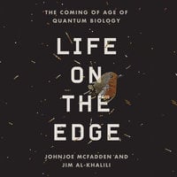 Life on the Edge - The Coming of Age of Quantum Biology - Johnjoe McFadden