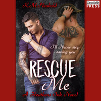 Rescue Me: Heathens Ink Volume 1 - K.M. Neuhold