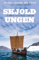 Skjoldungen: – en moderne vikingesejlads i Grønland - Ingeborg Gayle Nielsen, Ole Sand, Kristoffer Flakstad