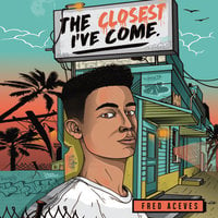 The Closest I've Come - Fred Aceves