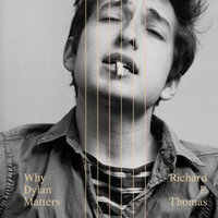 Why Dylan Matters - Richard F. Thomas