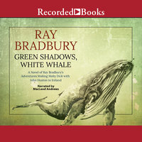 Green Shadows, White Whale: A Novel of Ray Bradbury's Adventures Making Moby Dick with John Huston in Ireland - Ray Bradbury