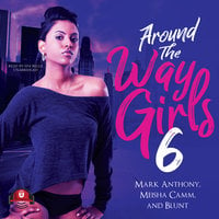Around the Way Girls 6 - B.L.U.N.T., Meisha Camm, Mark Anthony