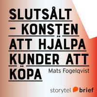 Slutsålt: Konsten att hjälpa kunder att köpa - Mats Fogelqvist