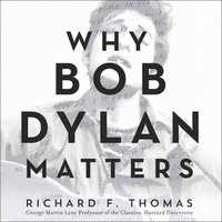 Why Bob Dylan Matters - Richard F. Thomas