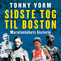 Sidste tog til Boston: Maratonløbets historie - Tonny Vorm