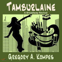 Tamburlaine: A Brooadway Revival - Gregory A. Kompes