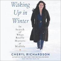Waking Up in Winter: In Search of What Really Matters at Midlife - Cheryl Richardson