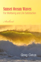 Sunset Ocean Waves: For Wellbeing and Life Satisfaction - Greg Cetus