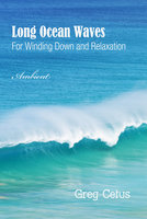 Long Ocean Waves: For Winding Down and Relaxation - Greg Cetus