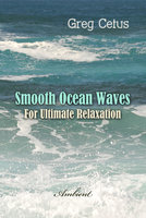 Smooth Ocean Waves: For Ultimate Relaxation - Greg Cetus