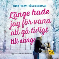 Länge hade jag för vana att gå tidigt till sängs - Anna Holmström Degerman