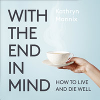 With the End in Mind - Kathryn Mannix
