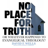 No Place for Truth - David F. Wells