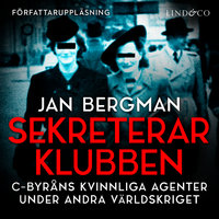 Sekreterarklubben : Svenska kvinnliga spioner under andra världskriget - Jan Bergman