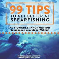 99 Tips To Get Better At Spearfishing - Isaac Daly, Levi Brown
