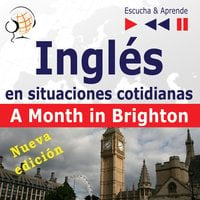 Inglés en situaciones cotidianas: A Month in Brighton – Nueva edición (Nivel de competencia: B1 – Escuche y aprenda) - Dorota Guzik
